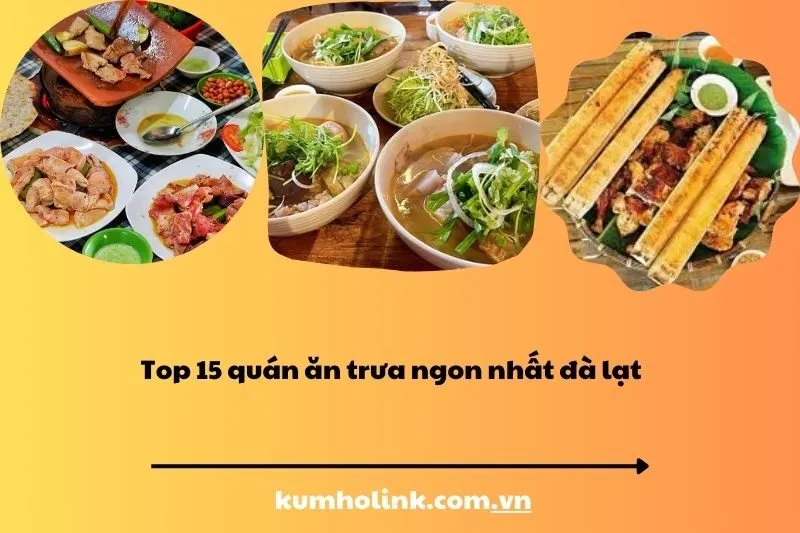 Top 15 quán ăn trưa ngon tại Đà Lạt – Từ quán dân dã đến nhà hàng sang trọng