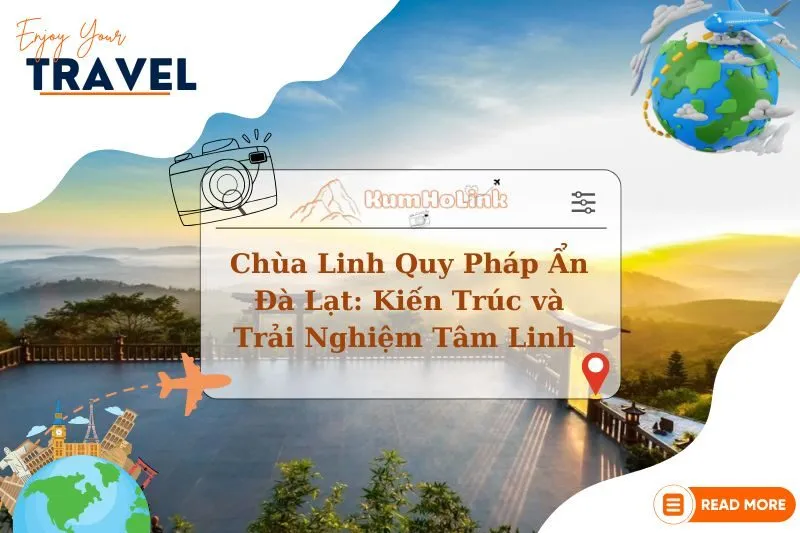 Khám Phá Chùa Linh Quy Pháp Ẩn Đà Lạt: Kiến Trúc và Trải Nghiệm Tâm Linh 2025