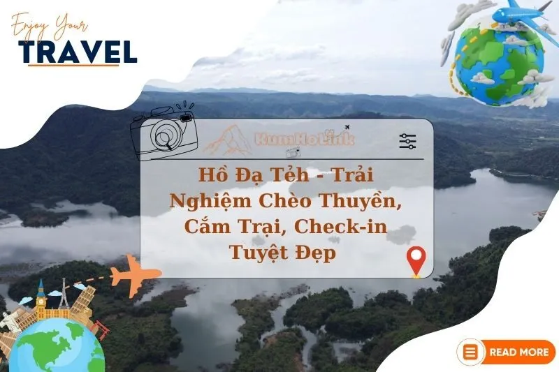 Hồ Đạ Tẻh - Trải Nghiệm Chèo Thuyền, Cắm Trại, Check-in Tuyệt Đẹp 2025