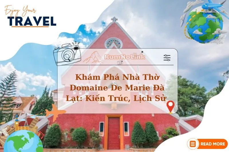 Khám Phá Nhà Thờ Domaine De Marie Đà Lạt: Kiến Trúc, Lịch Sử 2025