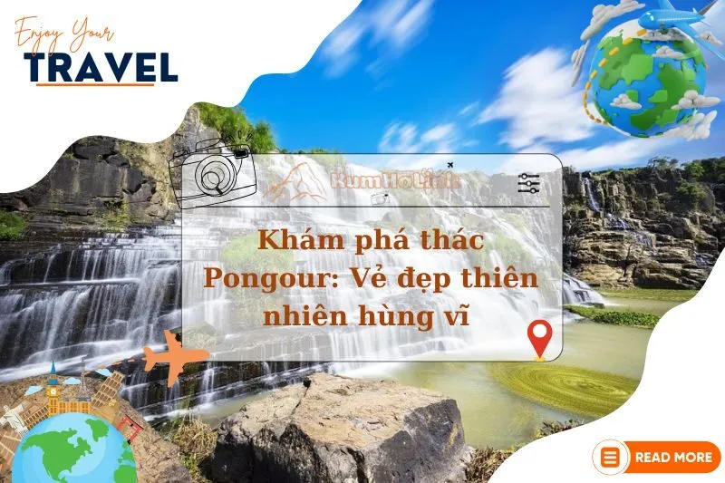 Khám phá thác Pongour: Nam thiên đệ nhất thác tại Lâm Đồng 2025