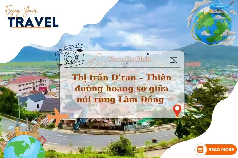Khám phá thị trấn D’ran: Thiên đường hoang sơ giữa núi rừng Lâm Đồng 2025