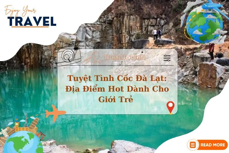 Khám Phá Tuyệt Tình Cốc Đà Lạt: Địa Điểm Hot Dành Cho Giới Trẻ 2025