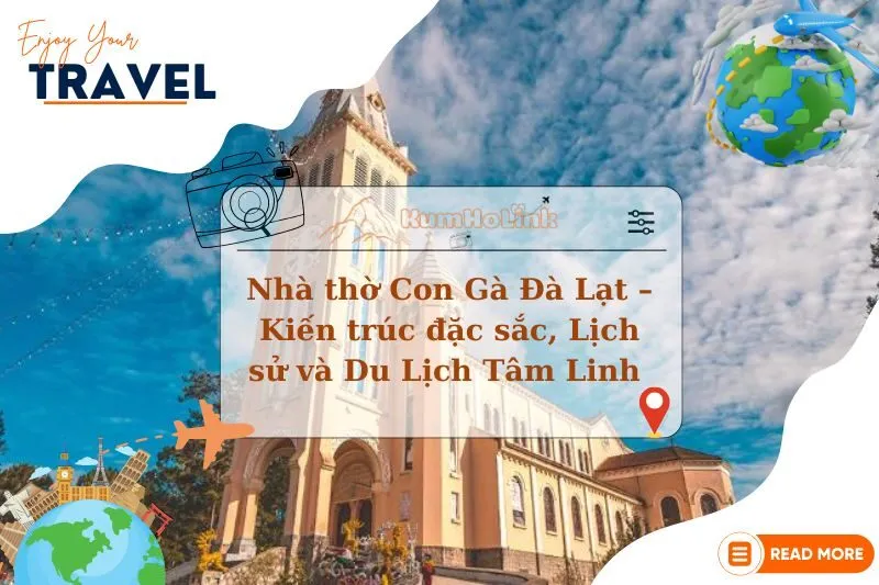 Nhà thờ Con Gà Đà Lạt – Kiến trúc đặc sắc, Lịch sử và Du Lịch Tâm Linh 2025