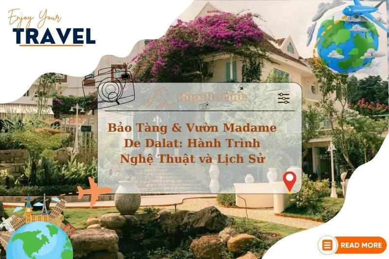 Bảo Tàng & Vườn Madame De Dalat: Hành Trình Nghệ Thuật và Lịch Sử