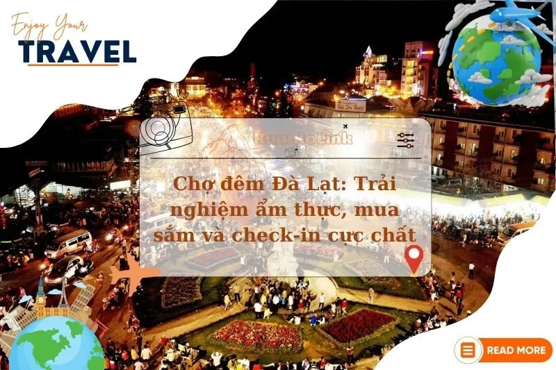 Chợ đêm Đà Lạt: Trải nghiệm ẩm thực, mua sắm và check-in cực chất