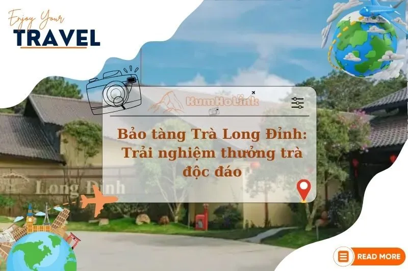 Khám phá Bảo tàng Trà Long Đỉnh: Trải nghiệm thưởng trà độc đáo