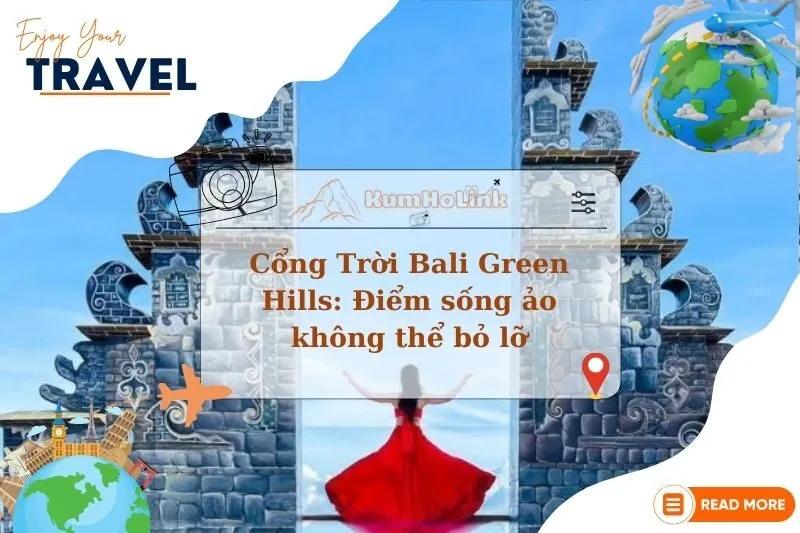 Khám phá Cổng Trời Bali Green Hills: Điểm sống ảo không thể bỏ lỡ