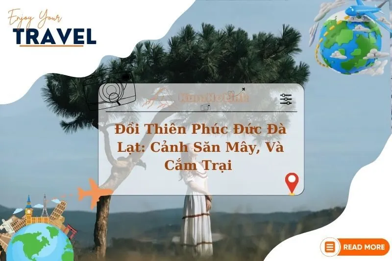 Khám Phá Đồi Thiên Phúc Đức Đà Lạt: Cảnh Săn Mây, Và Cắm Trại