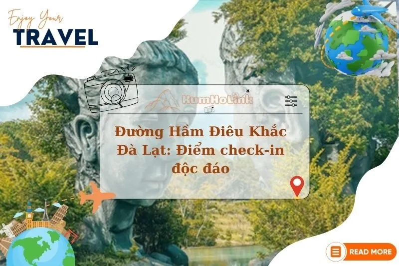 Khám phá Đường Hầm Điêu Khắc Đà Lạt: Điểm check-in độc đáo