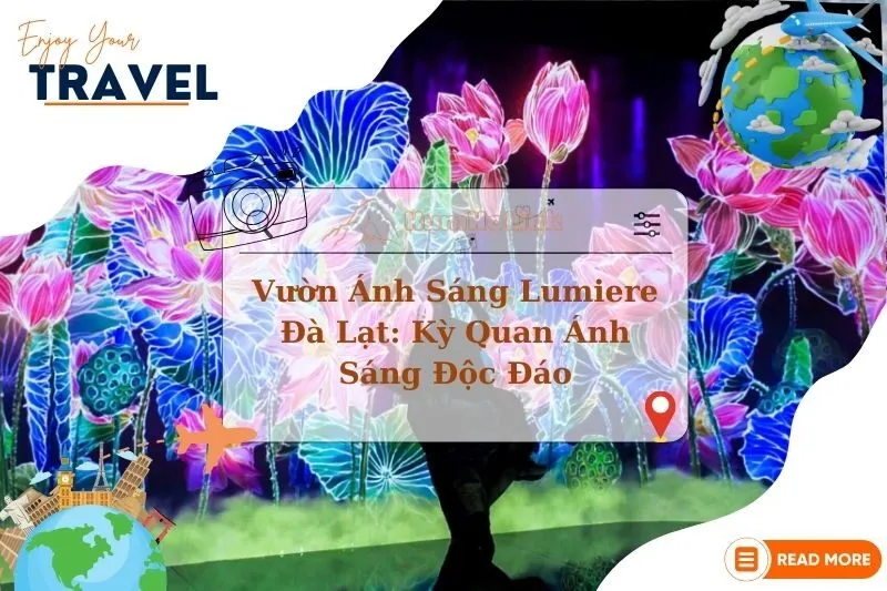 Khám Phá Vườn Ánh Sáng Lumiere Đà Lạt: Kỳ Quan Ánh Sáng Độc Đáo