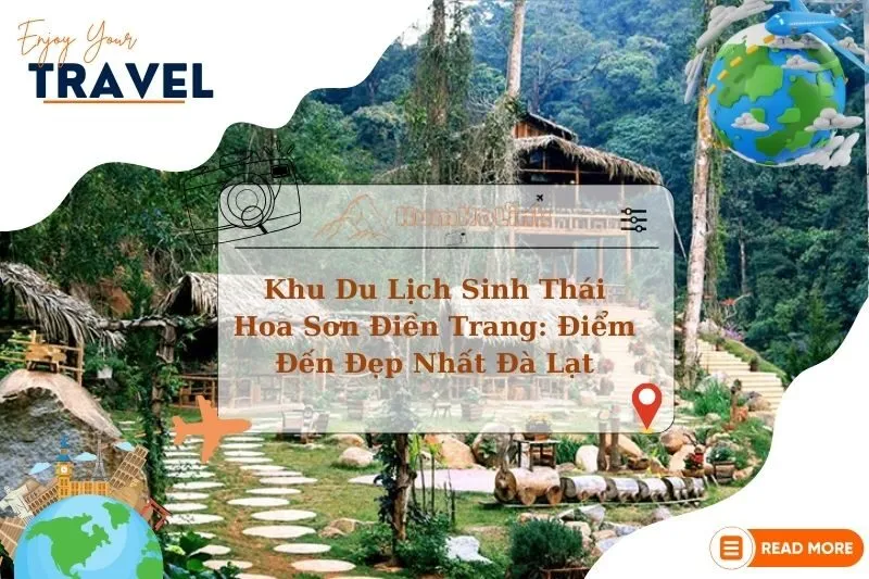 Khu Du Lịch Sinh Thái Hoa Sơn Điền Trang: Điểm Đến Đẹp Nhất Đà Lạt