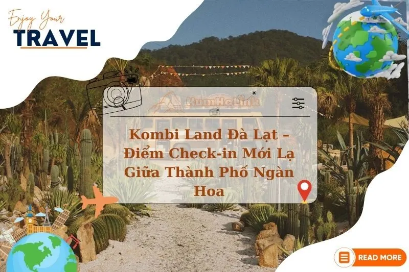 Kombi Land Đà Lạt: Điểm Check-in Mới Lạ Giữa Thành Phố Ngàn Hoa