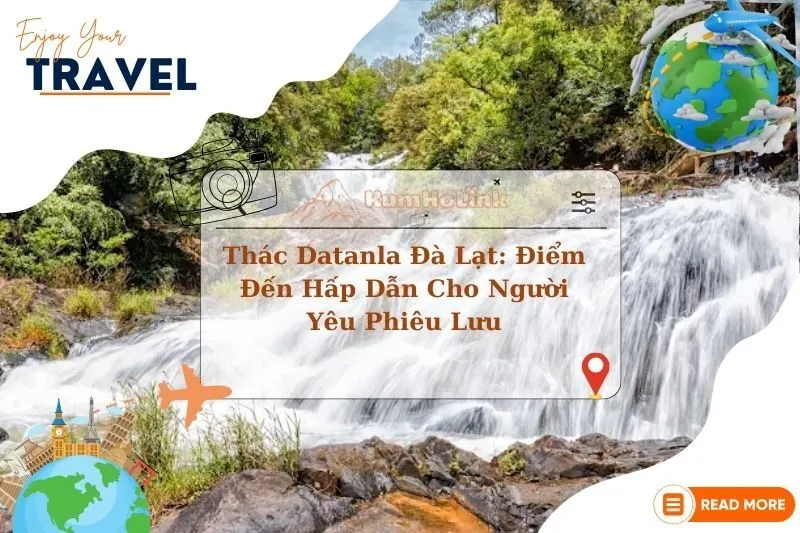Trải Nghiệm Thác Datanla Đà Lạt: Điểm Đến Hấp Dẫn Cho Người Yêu Phiêu Lưu